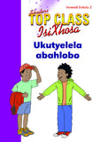 TOP CLASS ISIXHOSA FAL GRADE 2 BIG BOOK 2: UKUTYELELA ABAHLOBO