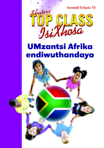 TOP CLASS ISIXHOSA FAL GRADE 2 BIG BOOK 15: UMZANTSI AFRIKA ENDIWUTHANDAYO