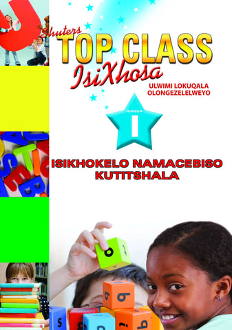 TOP CLASS ISIXHOSA FAL GRADE 1 TEACHER BOOK (ISIKHOKHELO NAMACEBISO KUTITSHALA)