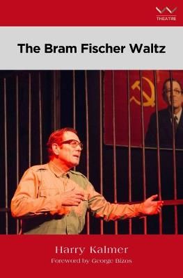 The Bram Fischer Waltz - A play (Paperback)