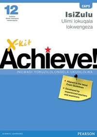 X-kit Achieve! IsiZulu Ulimi lokuqala lokwengeza Ibanga 12 Incwadi Yokuzilolongela Ukuhlolwa