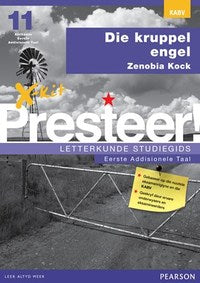 X-kit Presteer! Die kruppel engel: Afrikaans Eerste Addisionele Taal Graad 11 Studiegids