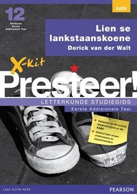 X-kit Presteer! Lien se lankstaanskoene: Afrikaans Eerste Addisionele Taal Graad 12 Studiegids