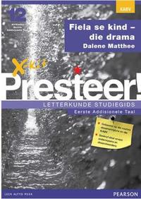 X-kit Presteer! Fiela se kind – die drama: Afrikaans Eerste Addisionele Taal Graad 12 Studiegids