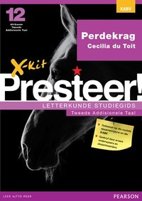 X-kit Presteer! Perdekrag: Afrikaans Tweede Addisionele Taal Graad 12 Studiegids