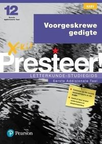 X-kit Presteer! Voorgeskrewe gedigte: Afrikaans Eerste Addisionele Taal Graad 12 Studiegids