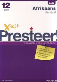 X-kit Presteer! Afrikaans Huistaal Graad 12 Eksamenhersieningsboek