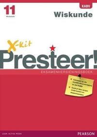 X-kit Presteer! Wiskunde Graad 11 Eksamenhersieningsboek