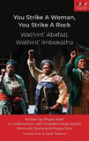 You Strike a Woman, You Strike a Rock / Wathint' Abafazi, Wathint' Imbokotho - A play (Paperback)