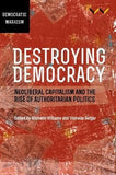 Destroying Democracy - Neoliberal capitalism and the rise of authoritarian politics (Paperback)