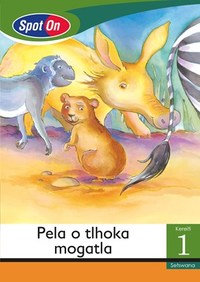 Spot On Setswana Grade 1 Reader: Pela o tlhoka mogatla Little Book (Animals)