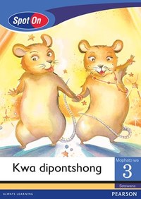 Spot On Setswana Grade 3 Reader: Kwa dipontshong Little Book (Show Time)