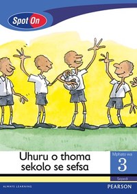 Spot On Sepedi Grade 3 Reader: Uhuru o thoma sekolo se seswa Little Book (Social Values)