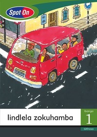 Spot On IsiXhosa Grade 1 Reader: Lindlela zonkuhamba Little Book (Transport)