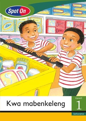 Spot On Setswana Grade 1 Reader: Kwa mabenkeleng Little Book (Shopping)