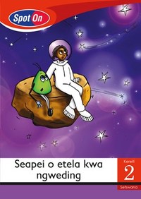 Spot On Setswana Grade 2 Reader: Seapei o etela kwa ngweding Little Book (Space)