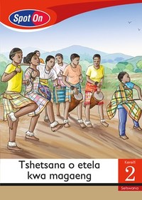 Spot On Setswana Grade 2 Reader: Tshetsana o etela kwa magaeng Little Book (Faraway Places)