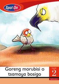 Spot On Setswana Grade 2 Reader: Goreng morubisi o tsamaya bosigo Little Book (Folk Tales)