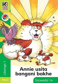 Kagiso Reader Gr 1 (Siswati) Book 14:  Annie usita bangani bakhe (NCS)