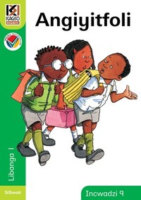 Kagiso Reader Gr 1 (Siswati) Book 9:  Angiyitfoli (NCS)