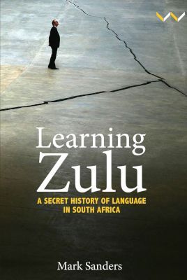 Learning Zulu - A secret history of language in South Africa (Paperback)