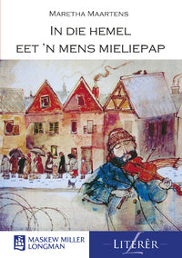 In die hemel eet 'n mens mieliepap (MML Literêr - Novelle)