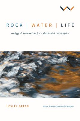 Rock | Water | Life - Ecology & Humanities For A Decolonial South Africa (Paperback)