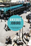 Anxious Joburg - The Inner Lives Of A Global South City (Paperback)
