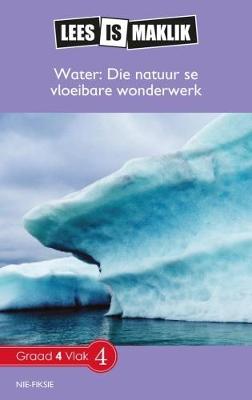 Lees is Maklik Grade 4: Water: Die Natuur se Vloeibare Wonderwerk (NKABV)(Reader)