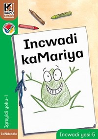 Kagiso Reader Gr R (IsiNdebele) Book 5:  incwadi kaMariya (NCS)