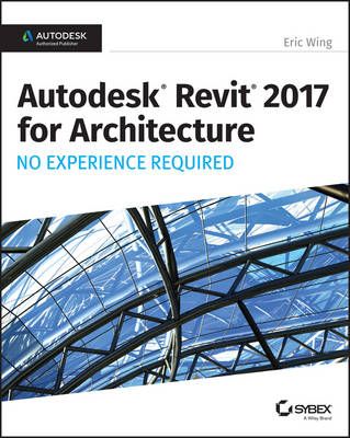 Autodesk Revit 2017 for Architecture - No Experience Required