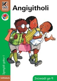 Kagiso Reader Gr 1 (IsiNdebele) Book 9:  Angiyitholi (NCS)