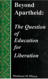 BEYOND APARTHEID: THE QUESTION OF EDUCATION FOR LIBERATION