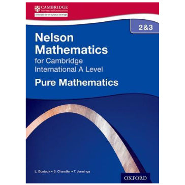 Nelson Pure Mathematics 2 and 3 Cambridge A Level Student Book