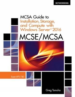 MCSA Guide to Installation, Storage, and Compute with Microsoft Windows Server 2016, Exam 70-740