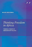 Thinking Freedom in Africa - Toward a theory of emancipatory politics (Paperback)