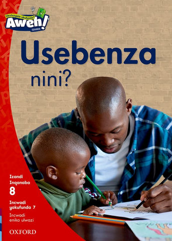 Aweh! isiXhosa Phonics Grade 2 Level 8 Reader 7 Usebenza nini?