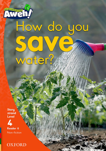 Aweh! English Grade 1 Level 4 Reader 6 How do you save water? How do you save water?
