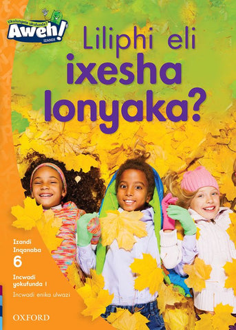 Aweh! IsiXhosa Reading Scheme Grade 2 Level 6 Reader 1 Liliphi eli ixesha lonyaka?