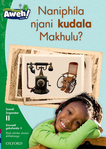 Aweh! IsiXhosa Reading Scheme Grade 3 Level 11 Reader 5 Naniphila kanjani kudala