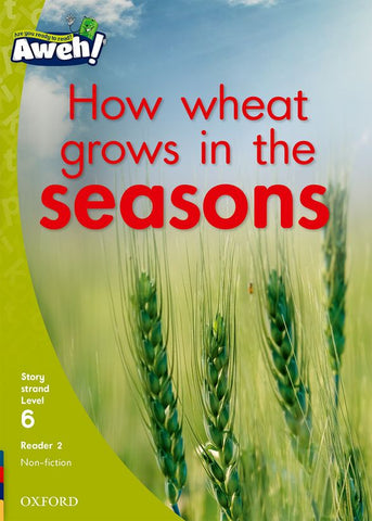 Aweh! English Grade 2 Level 6 Reader 2 How wheat grows in the seasons