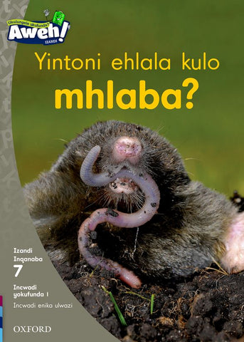Aweh! IsiXhosa Reading Scheme Grade 2 Level 7 Reader 1 Yintoni ehlala kulo mhlaba?