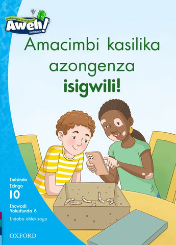 Aweh! IsiZulu Reading Scheme Grade 3 Level 10 Reader Amacimbi kasilika azongenza isigwili!