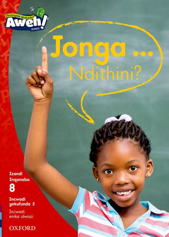 Aweh! isiXhosa Reading scheme Grade 2 Level 8 Reader 5 Jonga ... Ndithini?