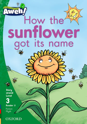 Aweh! English Grade 1 Level 3 Reader 5 How the sunflower got its name How the sunflower got its name