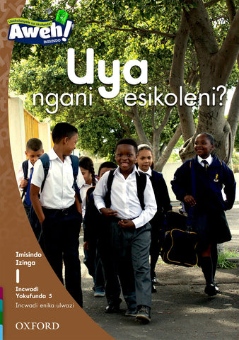 Aweh! isiZulu Phonics Grade 1 Level 1 Reader 5 Uya ngani esikoleni?