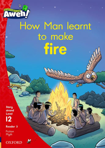 Aweh! English Grade 3 Level 12 Reader 3 How Man learnt to make fire