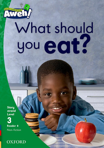 Aweh! English Grade 1 Level 3 Reader 8 What should you eat? What should you eat?