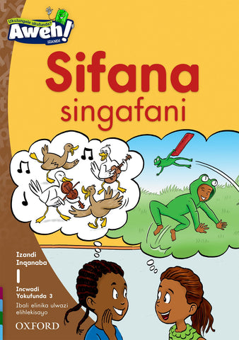 Aweh! IsiXhosa Reading Scheme Grade 1 Level 1 Reader 3 Sifana singafani