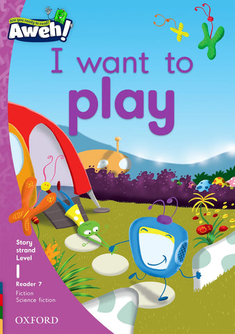 Aweh! English Grade 1 Level 1 Reader 7 I want to play I want to play